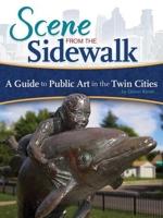 Scene from the Sidewalk: A Guide to Public Art in the Twin Cities 159193222X Book Cover