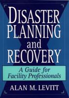 Disaster Planning and Recovery: A Guide for Facility Professionals 0471142050 Book Cover