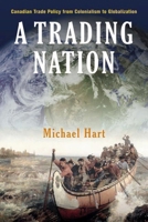 A Trading Nation: Canadian Trade Policy from Colonialism to Globalization 0774808950 Book Cover