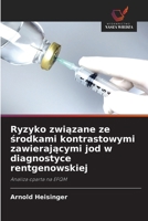 Ryzyko związane ze środkami kontrastowymi zawierającymi jod w diagnostyce rentgenowskiej 6209631207 Book Cover