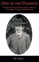 One of the damned;: The life and times of Robert Tressell, author of The Ragged trousered philanthropists 1905007124 Book Cover