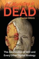 All Marketing is Dead: Killing the Zombie in Your Digital Strategy 0692293159 Book Cover