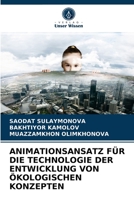 ANIMATIONSANSATZ FÜR DIE TECHNOLOGIE DER ENTWICKLUNG VON ÖKOLOGISCHEN KONZEPTEN 6204058967 Book Cover