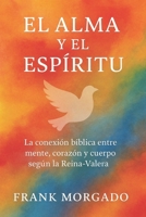 El Alma y el Espíritu: La conexión bíblica entre mente, corazón y cuerpo según la Reina-Valera (Spanish Edition) B0F9FVXKMX Book Cover