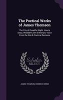 The Poetical Works of James Thomson: The City of Dreadful Night, Vane's Story, Weddah & Om-El-Bonain, Voice From the Nile & Poetical Remains 1357934637 Book Cover