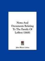 Notes And Documents Relating To The Family Of Loffroy 1016831110 Book Cover
