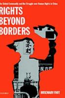 Rights beyond Borders: The Global Community and the Struggle over Human Rights in China 0198297769 Book Cover