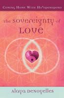 The Sovereignty of Love: Coming Home With Ho'oponopono 0984821309 Book Cover