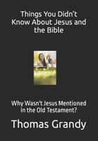 Things You Didn't Know About Jesus and the Bible: Why Wasn't Jesus Mentioned in the Old Testament? B0CP6FPMPC Book Cover