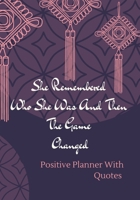 She Remembered Who She Was And Then The Game Changed. Positive Planner & Quotes: Positive planner for woman and girls. Self-help journal, used to ... Beautiful gift for a friend or family. 1661922090 Book Cover