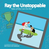 Ray the Unstoppable: Tales of the Can-Do Kid B08PJPQY5C Book Cover