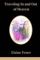 Traveling In and Out of Heaven 0963479156 Book Cover