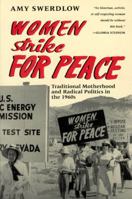 Women Strike for Peace: Traditional Motherhood and Radical Politics in the 1960s (Women in Culture and Society Series) 0226786366 Book Cover