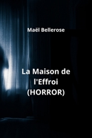 La Maison de l'Effroi (HORROR) (French Edition) B0CNDD8SNV Book Cover