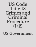 US Code Title18 Crimes and Criminal Procedure (1/2) 1688895612 Book Cover