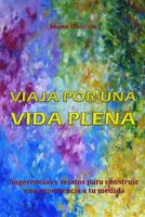 Viaja por una VIDA PLENA: Sugerencias y relatos para construir una experiencia a tu medida 1542870909 Book Cover