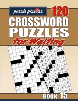Puzzle Pizzazz 120 Crossword Puzzles for Waiting Book 15: Smart Relaxation to Challenge Your Brain and Change Waiting Time to 'You Time' B084DGPLR3 Book Cover