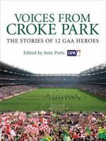 Voices from Croke Park: The Stories of 12 GAA Heroes 1845967232 Book Cover