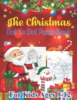 The Christmas Dot To Dot Puzzle Book For Kids Ages 9-12: An educational challenging and fun holiday connect the dots book for puzzle lover! B08QFBN1YT Book Cover