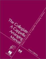 Anna's Amazing A Cappella Arranging Advice: The Collegiate A Cappella Arranging Manual 0634025619 Book Cover