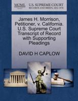 James H. Morrison, Petitioner, v. California. U.S. Supreme Court Transcript of Record with Supporting Pleadings 1270450301 Book Cover