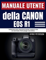 Manuale utente della Canon EOS R1: Configurazione pratica, disposizione dei pulsanti e tecniche di scatto per scene d'azione, ritratti, paesaggi e scene notturne.. (Italian Edition) B0GVN2X9P4 Book Cover