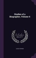 Studies of a Biographer; Volume 4 1542406463 Book Cover