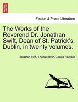 The Works of the Reverend Dr. Jonathan Swift, Dean of St. Patrick's, Dublin, in twenty volumes. Volume XV. 124169320X Book Cover