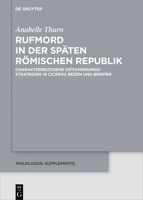 Rufmord in Der Sp�ten R�mischen Republik: Charakterbezogene Diffamierungsstrategien in Ciceros Reden Und Briefen 3110598485 Book Cover