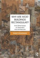 Why Are Most Buildings Rectangular?: And Other Essays on Geometry and Architecture 1138226556 Book Cover