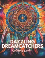 Dazzling Dreamcatchers Coloring Book: 100+ Unique and Beautiful Designs for All Ages B0CV1GW3CZ Book Cover