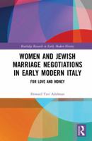 Women and Jewish Marriage Negotiations in Early Modern Italy: For Love and Money 1351168088 Book Cover