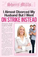 I Almost Divorced My Husband, But I Went On Strike Instead 1599555174 Book Cover