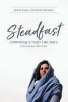 Steadfast: Cultivating a Heart like Mary 0692970436 Book Cover