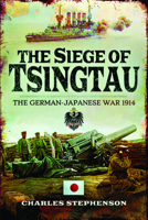 The Siege of Tsingtau: The German-Japanese War 1914 1399074830 Book Cover