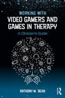 Working with Video Gamers and Games in Therapy: A Clinician's Guide 1138747149 Book Cover