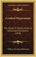 Cerebral Hyperaemia, the Result of Mental Strain or Emotional Disturbance... 101841522X Book Cover