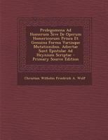 Prolegomena Ad Homerum Sive De Operum Homericorum Prisca Et Genuina Forma Variisque Mutationibus Et Probabili Ratione Emandandi 1143299760 Book Cover