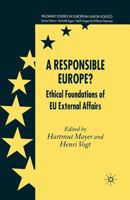 A Responsible Europe?: Ethical Foundations of EU External Affairs (Palgrave studies in European Union Politics) 1349541958 Book Cover