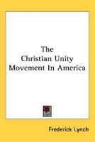 The Christian Unity Movement in America 0548511810 Book Cover