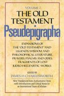 The Old Testament Pseudepigrapha, Vol. 2: Expansions of the "Old Testament" and Legends, Wisdom and Philosophical Literature, Prayers, Psalms and Odes, Fragments of Lost Judeo-Hellenistic Works 1598564900 Book Cover