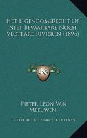 Het Eigendomsrecht Op Niet Bevaarbare Noch Vlotbare Rivieren (1896) 1168355044 Book Cover