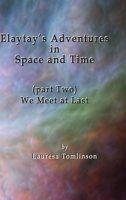 Elaytay's Adventures in Space and Time: Part Two - We Meet at Last 0999560883 Book Cover