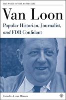 Van Loon: Popular Historian, Journalist, and FDR Confidant (The World of the Roosevelts) 1349532134 Book Cover