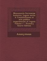 Monumenta Germaniae historica. Legum sectio 4: Constitutiones et acta publica imperatorum et regum Volume 1 1287661157 Book Cover