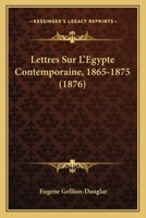 Lettres Sur L'Egypte Contemporaine, 1865-1875 (1876) 1173164596 Book Cover