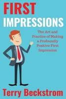 First Impressions: The Art and Practice of Making a Profoundly Positive First Impression 1977208517 Book Cover