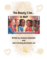 The Beauty I SEE... In ME B0F3CL56R4 Book Cover