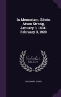 In Memoriam, Edwin Atson Strong, January 3, 1834-February 3, 1920 1359328467 Book Cover