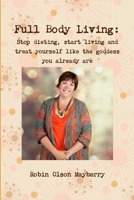 Full Body Living: Love Your Body by Loving Yourself 1304616754 Book Cover